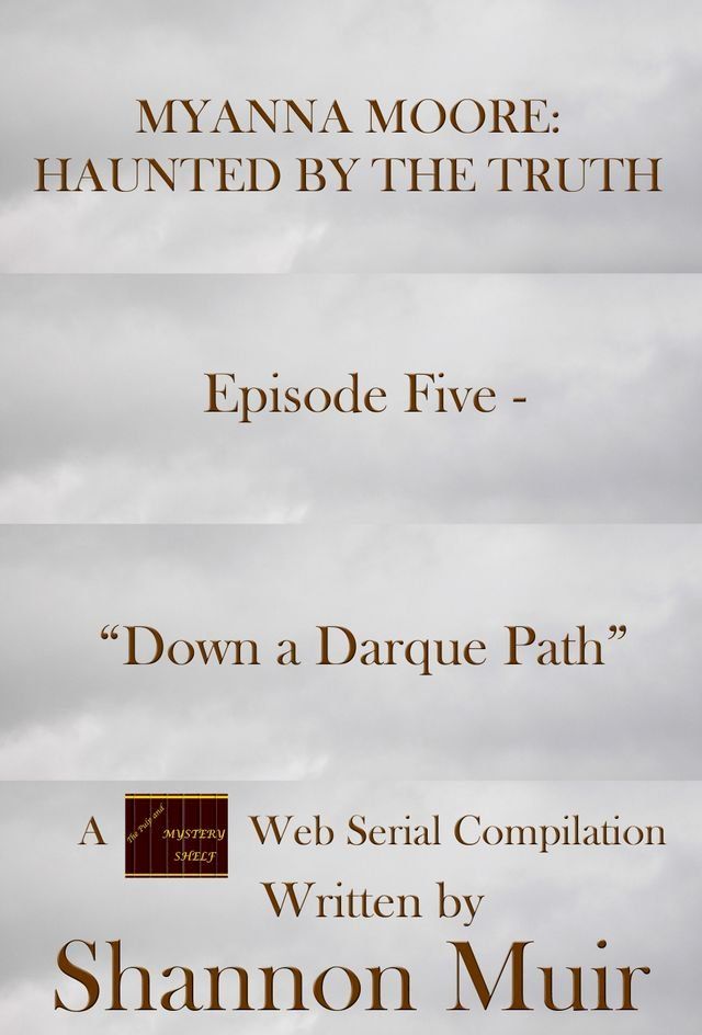  Myanna Moore: Haunted by the Truth Episode Five - "Down a Darque Path"(Kobo/電子書)