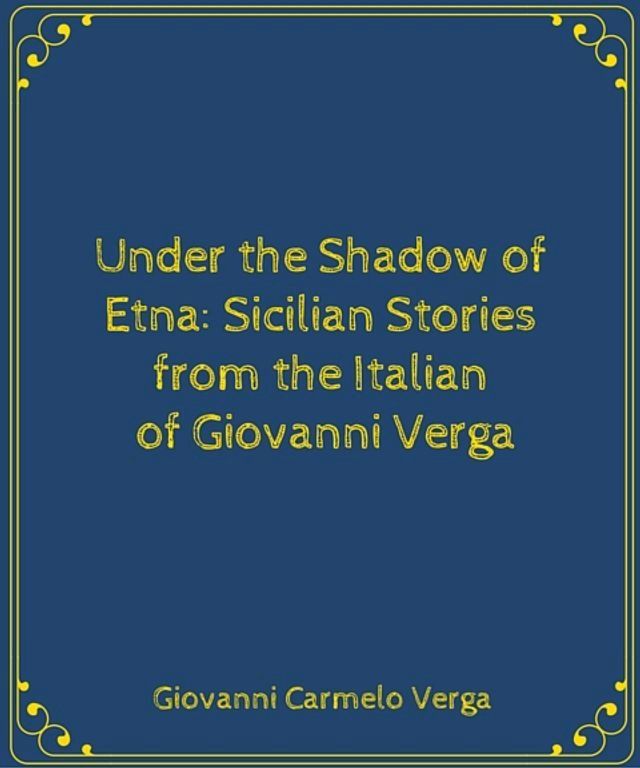  Under the Shadow of Etna: Sicilian Stories from the Italian of Giovanni Verga(Kobo/電子書)