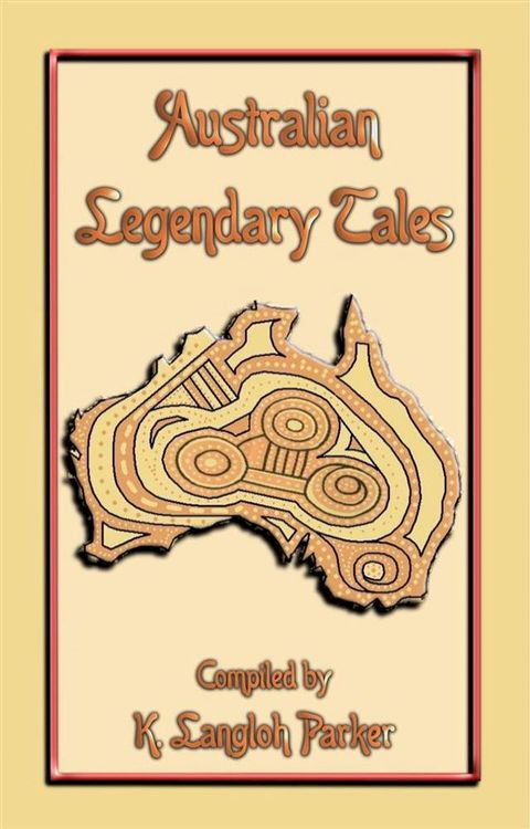 Australian Legendary Tales - 31 Children's Aboriginal Stories from the Outback(Kobo/電子書)