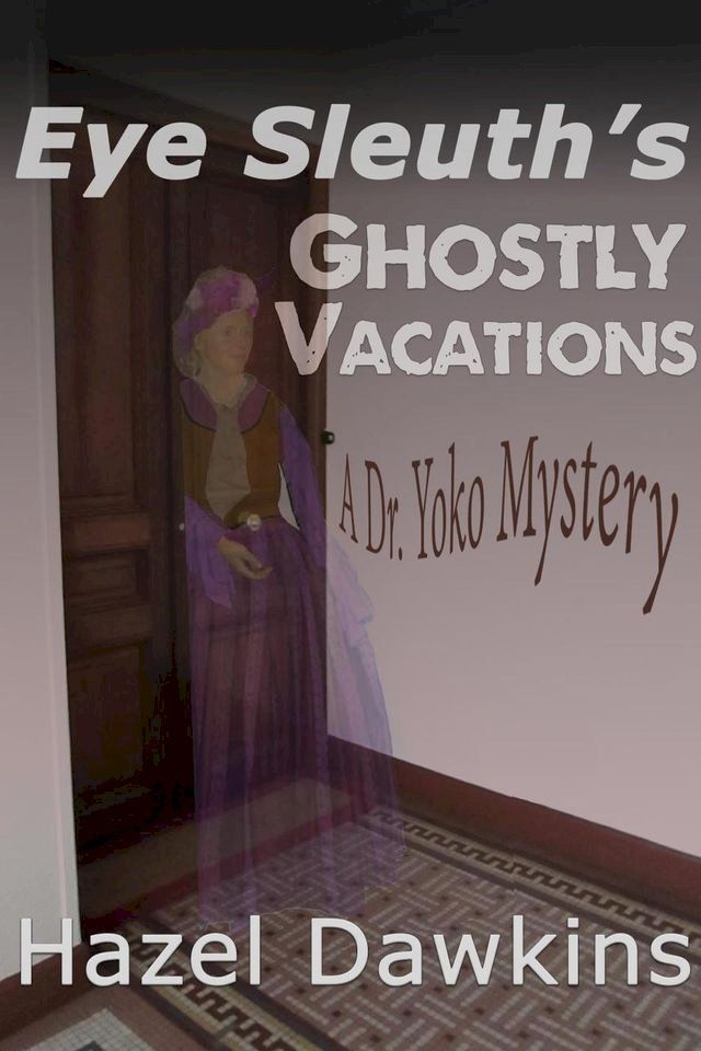  Eye Sleuth's Ghostly Vacations, A Dr. Yoko Mystery(Kobo/電子書)