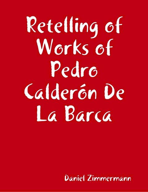 Retelling of Works of Pedro Calder&oacute;n De La Barca(Kobo/電子書)