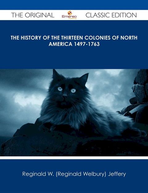 The History of the Thirteen Colonies of North America 1497-1763 - The Original Classic Edition(Kobo/電子書)