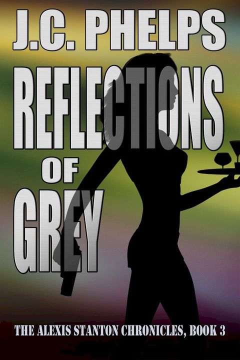 Reflections of Grey: Book Three of the Alexis Stanton Chronicles(Kobo/電子書)