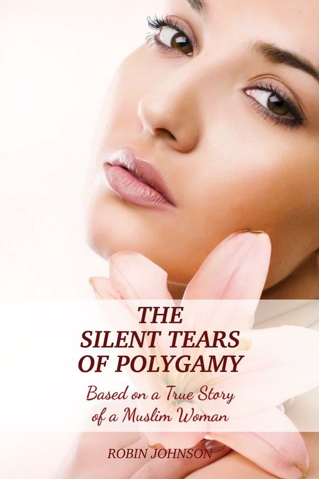  The Silent Tears of Polygamy Based on a True Story of a Muslim Woman(Kobo/電子書)