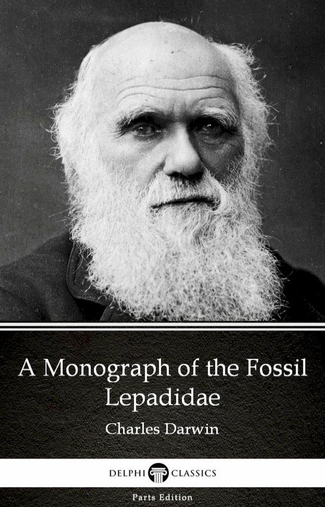  A Monograph of the Fossil Lepadidae by Charles Darwin - Delphi Classics (Illustrated)(Kobo/電子書)