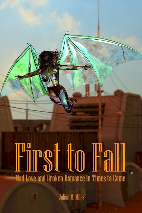 First to Fall: Mad Love and Broken Romance in Times to Come(Kobo/電子書)