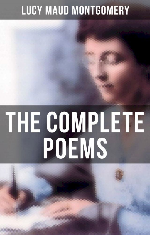  The Complete Poems of Lucy Maud Montgomery(Kobo/電子書)