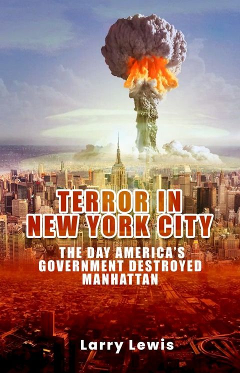 Terror in New York City - The day America's Government Destroyed Manhattan(Kobo/電子書)