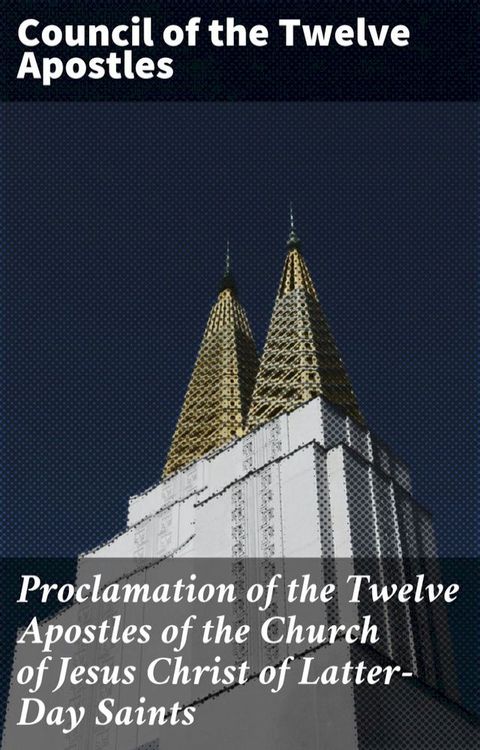 Proclamation of the Twelve Apostles of the Church of Jesus Christ of Latter-Day Saints(Kobo/電子書)