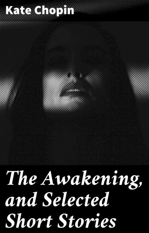 The Awakening, and Selected Short Stories(Kobo/電子書)