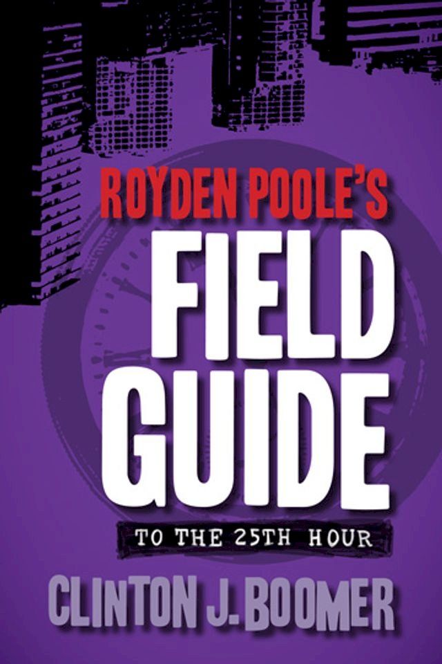  Royden Poole's Field Guide to the 25th Hour(Kobo/電子書)