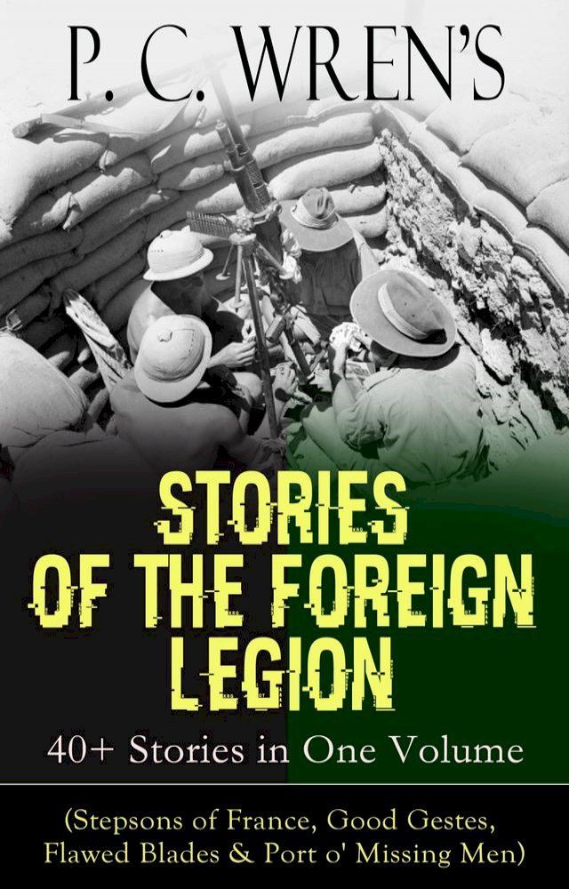  P. C. Wren's STORIES OF THE FOREIGN LEGION: 40+ Stories in One Volume(Kobo/電子書)