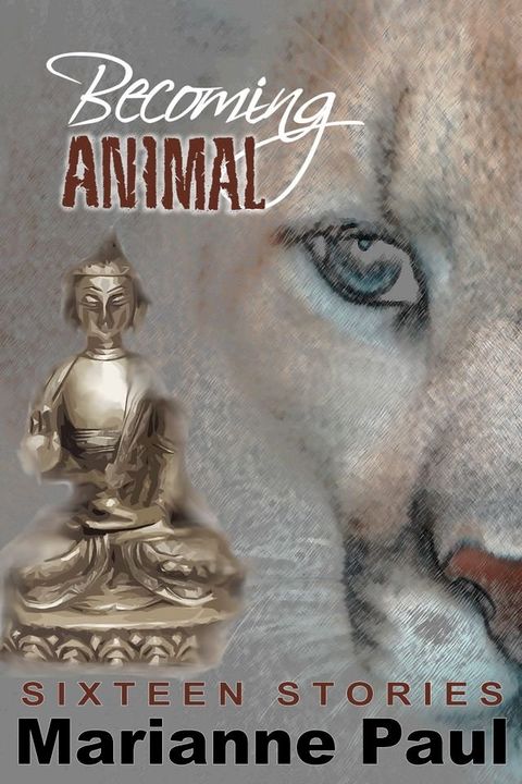 Becoming Animal Sixteen Stories(Kobo/電子書)