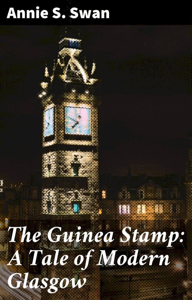  The Guinea Stamp: A Tale of Modern Glasgow(Kobo/電子書)