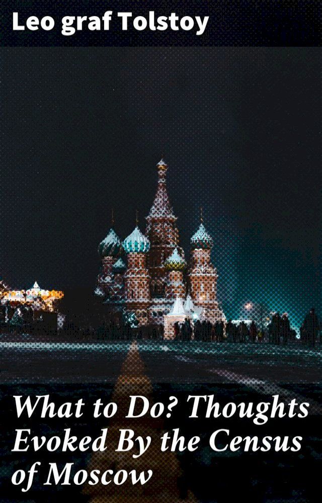  What to Do? Thoughts Evoked By the Census of Moscow(Kobo/電子書)