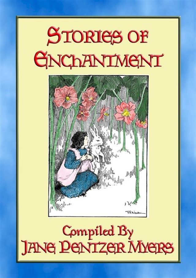  STORIES of ENCHANTMENT - 12 Illustrated Children's Stories from a Bygone Era(Kobo/電子書)