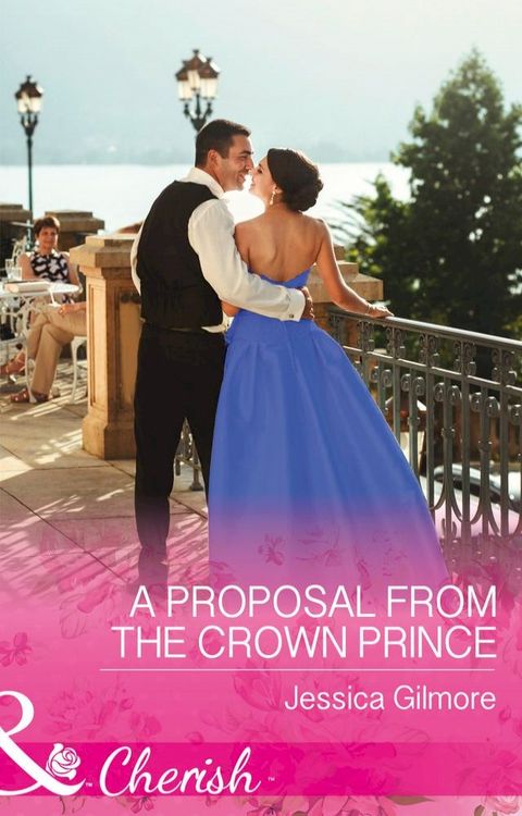 A Proposal From The Crown Prince (Summer at Villa Rosa, Book 4) (Mills & Boon Cherish)(Kobo/電子書)