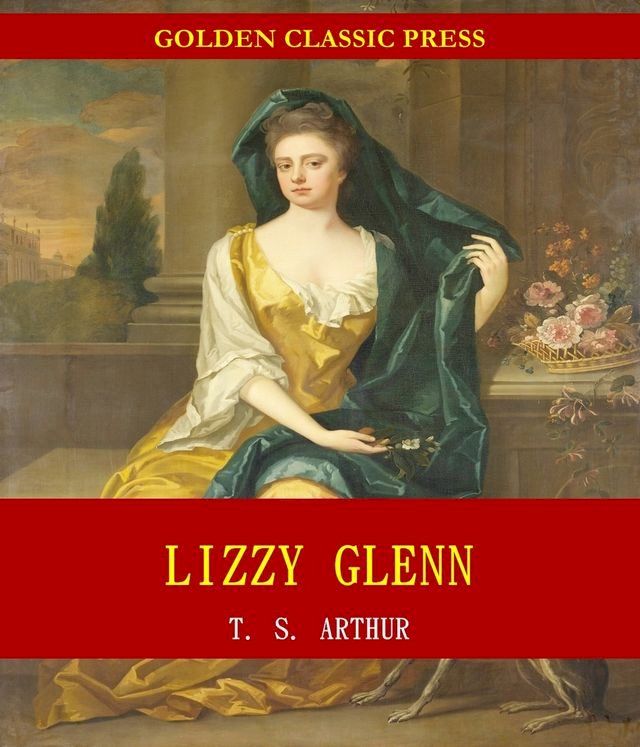  Lizzy Glenn; Or, The Trials of a Seamstress(Kobo/電子書)