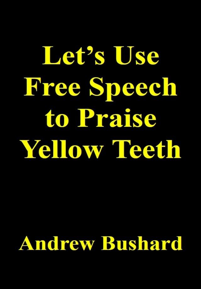  Let's Use Free Speech to Praise Yellow Teeth(Kobo/電子書)