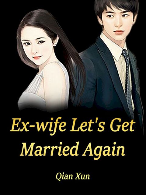 Ex-wife, Let's Get Married Again(Kobo/電子書)