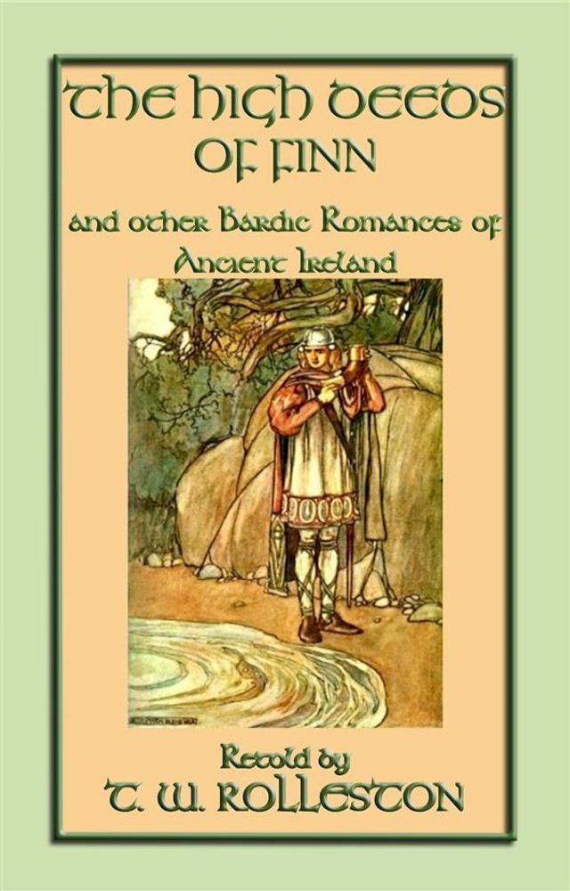  THE HIGH DEEDS OF FINN and other Bardic Romances of Ancient Ireland(Kobo/電子書)