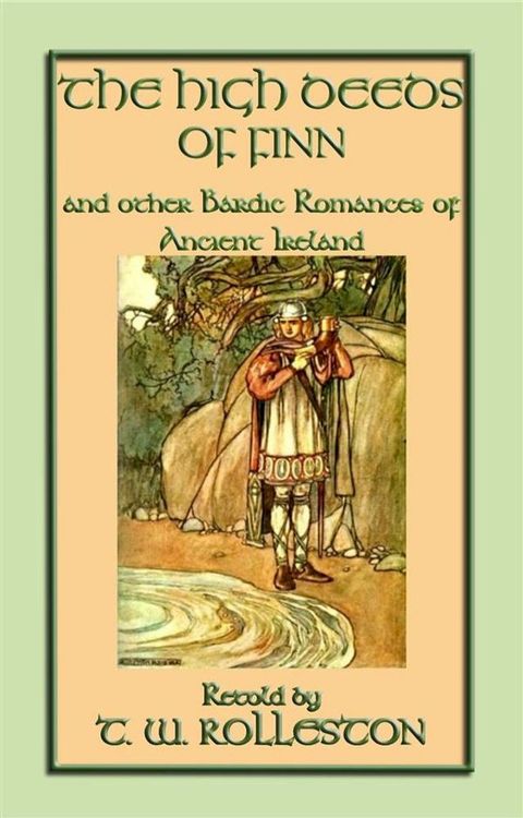 THE HIGH DEEDS OF FINN and other Bardic Romances of Ancient Ireland(Kobo/電子書)