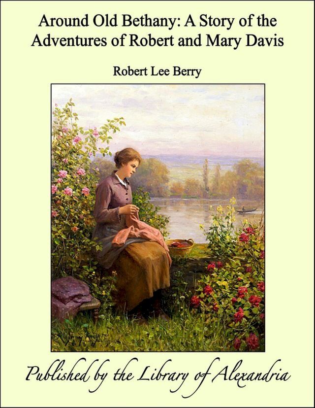  Around Old Bethany: A Story of the Adventures of Robert and Mary Davis(Kobo/電子書)