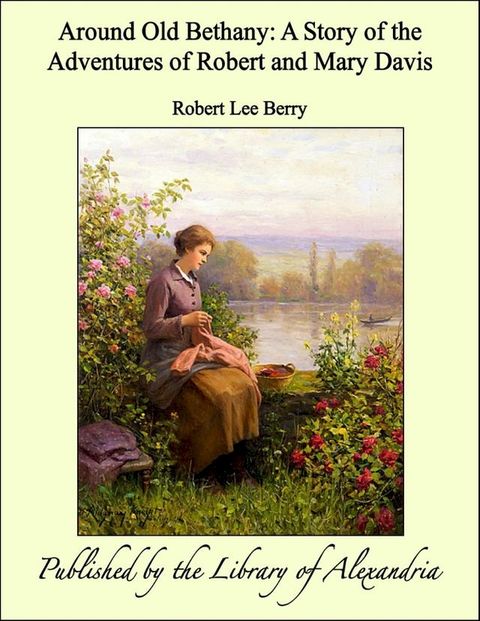 Around Old Bethany: A Story of the Adventures of Robert and Mary Davis(Kobo/電子書)