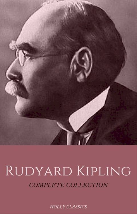 Rudyard Kipling: The Complete Collection (Holly Classics)(Kobo/電子書)