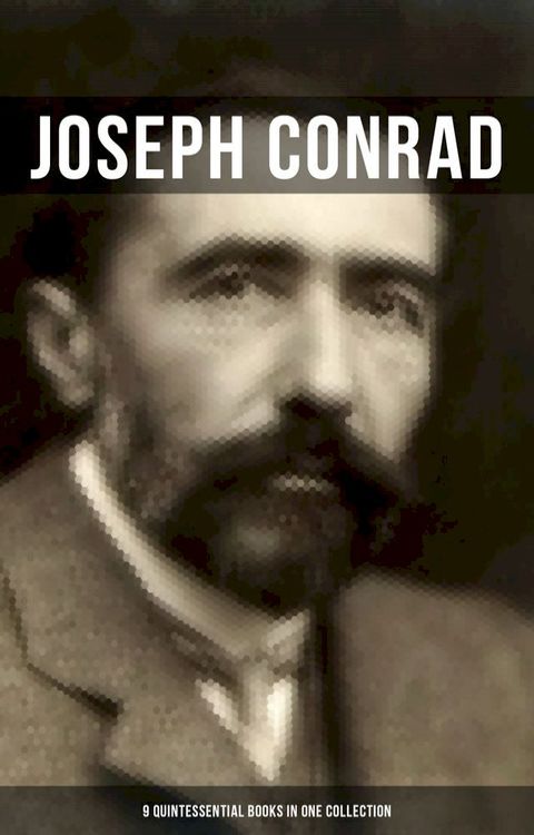 Joseph Conrad: 9 Quintessential Books in One Collection(Kobo/電子書)