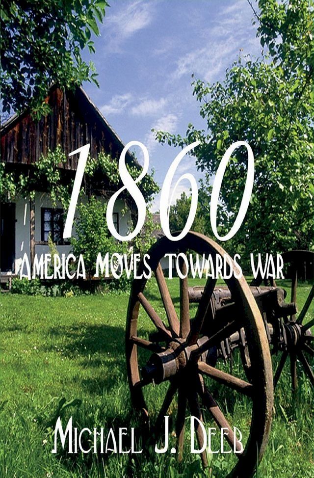  1860: America Moves Towards War (The Drieborg Chronicles Book 1)(Kobo/電子書)