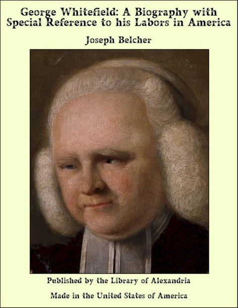 George Whitefield: A Biography with Special Reference to his Labors in America(Kobo/電子書)