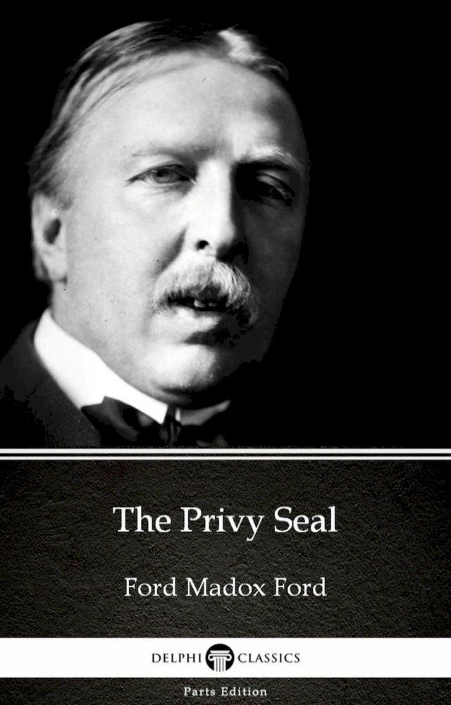  The Privy Seal by Ford Madox Ford - Delphi Classics (Illustrated)(Kobo/電子書)