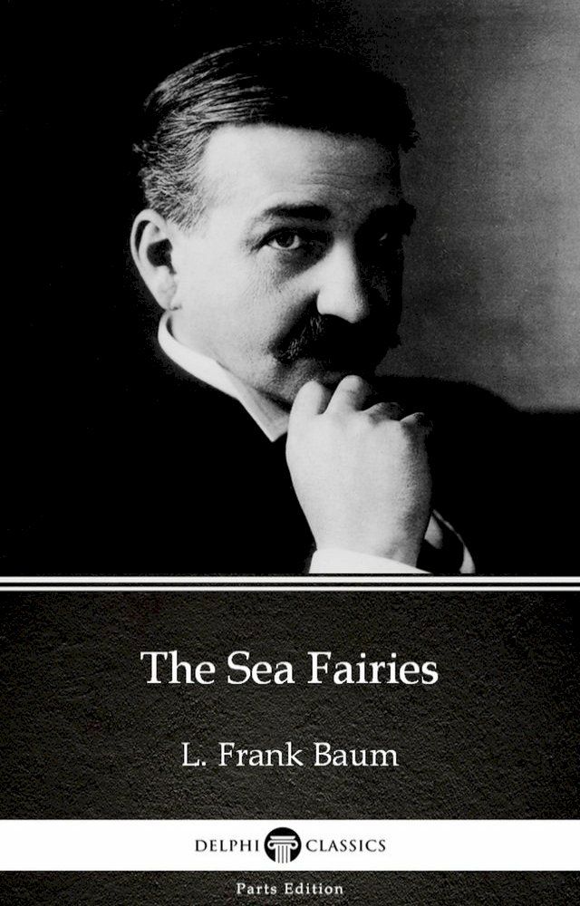  The Sea Fairies by L. Frank Baum - Delphi Classics (Illustrated)(Kobo/電子書)