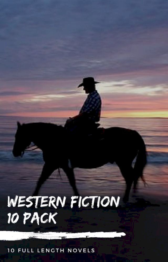  Western Fiction 10 Pack: 10 Full Length Classic Westerns(Kobo/電子書)