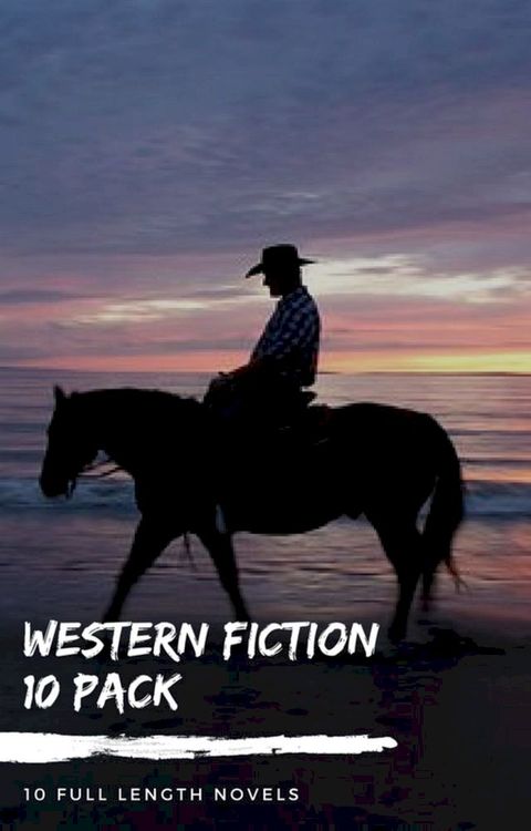 Western Fiction 10 Pack: 10 Full Length Classic Westerns(Kobo/電子書)