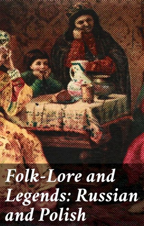 Folk-Lore and Legends: Russian and Polish(Kobo/電子書)