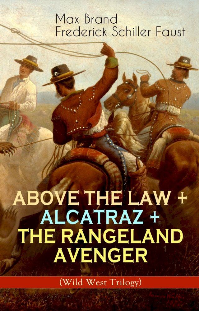  ABOVE THE LAW + ALCATRAZ + THE RANGELAND AVENGER (Wild West Trilogy)(Kobo/電子書)