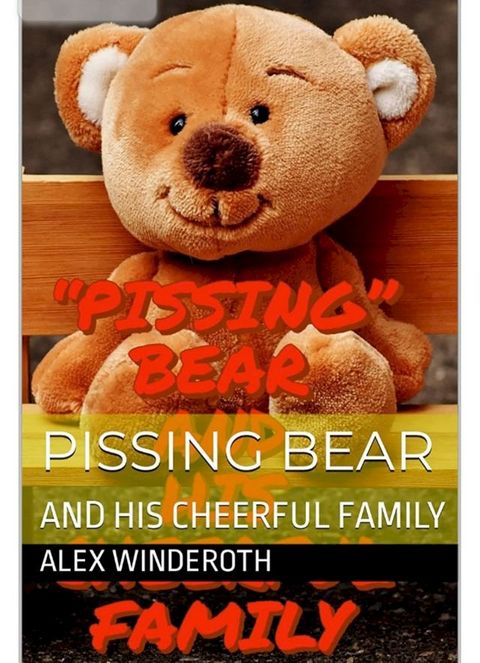 "Pissing" Bear and His Cheerful Family(Kobo/電子書)