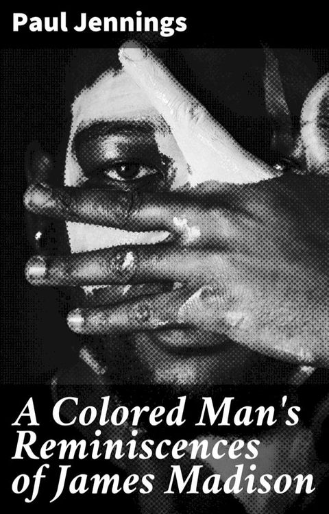 A Colored Man's Reminiscences of James Madison(Kobo/電子書)