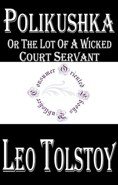 Polikushka, or, The Lot of a Wicked Court Servant by Leo Tolstoy(Kobo/電子書)