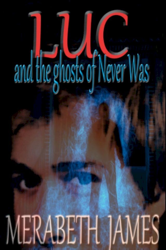  Luc and the Ghosts of Never Was (A Ravynne Sisters Paranormal Thriller Book 13)(Kobo/電子書)