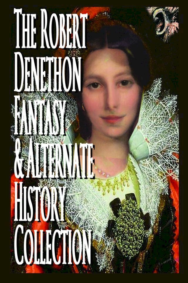  The Robert Denethon Fantasy and Alternate History Collection(Kobo/電子書)