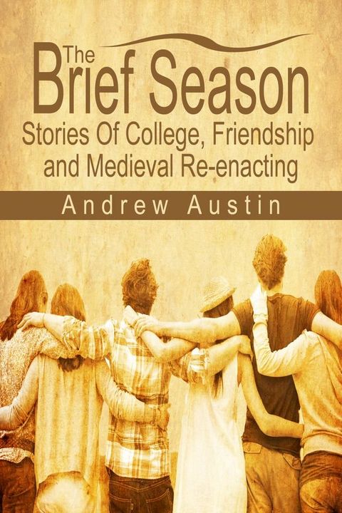 The Brief Season: Stories of College, Friendship, and Medieval Re-enacting(Kobo/電子書)