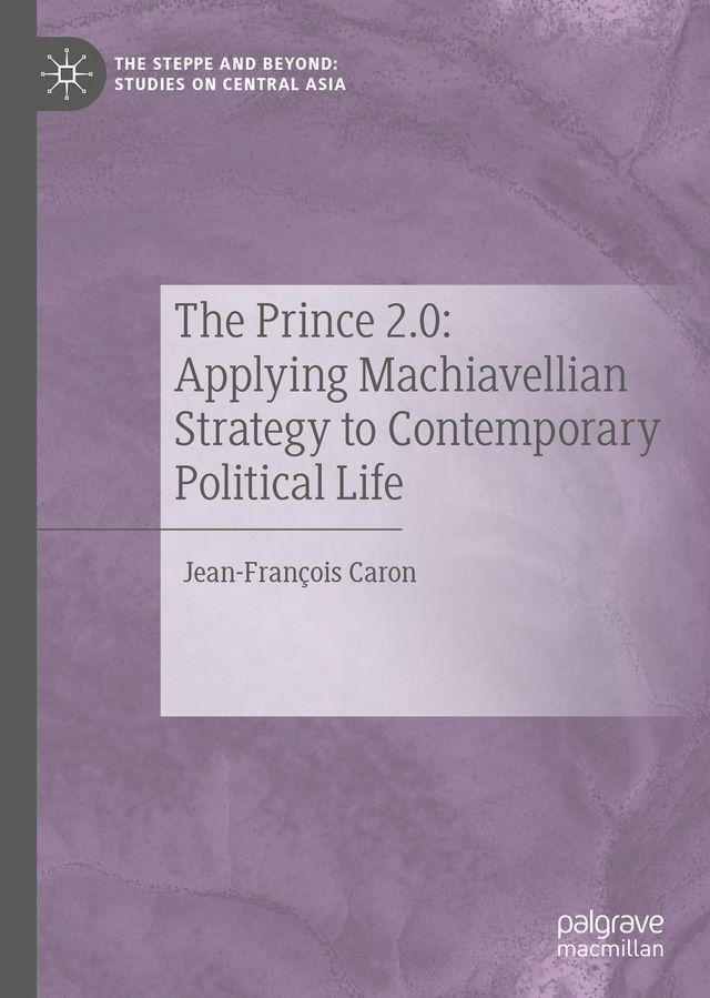  The Prince 2.0: Applying Machiavellian Strategy to Contemporary Political Life(Kobo/電子書)