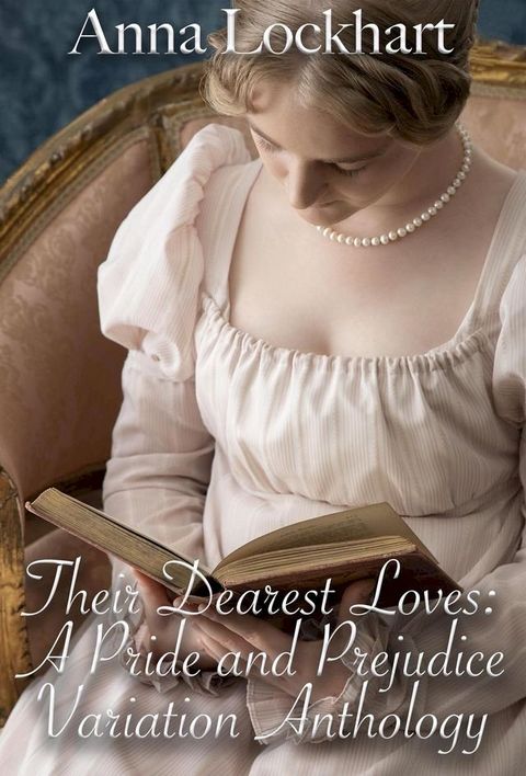 Their Dearest Loves: A Pride and Prejudice Variation Anthology(Kobo/電子書)