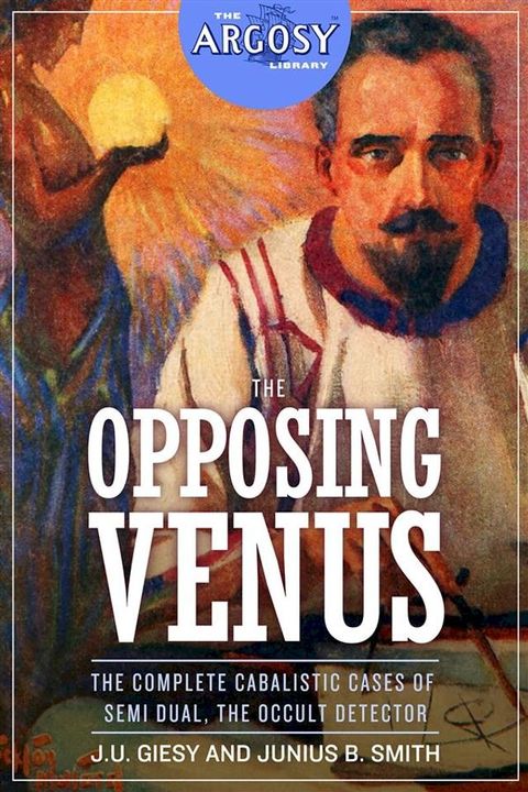 The Opposing Venus: The Complete Cabalistic Cases of Semi Dual, the Occult Detector(Kobo/電子書)