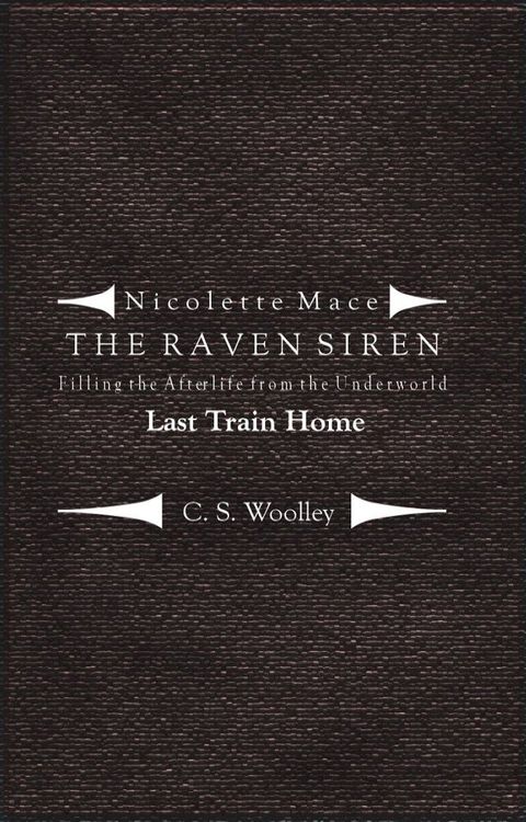 Nicolette Mace: the Raven Siren - Filling the Afterlife from the Underworld: Last Train Home(Kobo/電子書)