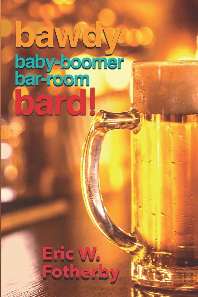  Bawdy Baby-Boomer Bar-Room Bard!(Kobo/電子書)