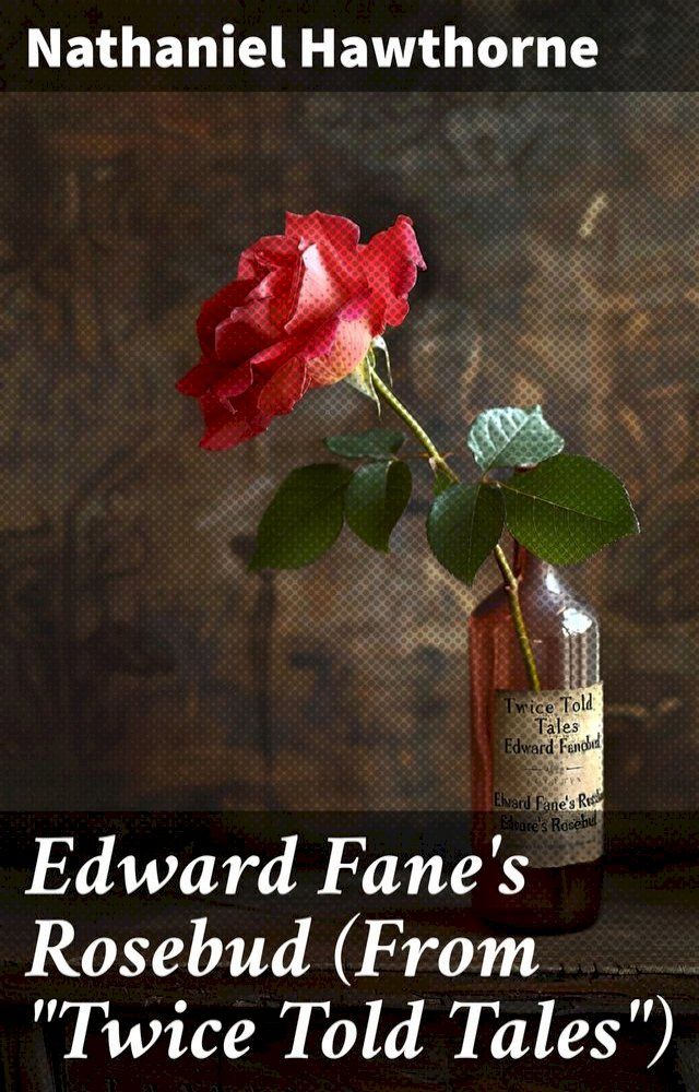  Edward Fane's Rosebud (From "Twice Told Tales")(Kobo/電子書)